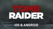 تجربه بی‌نظیر Tomb Raider حالا روی موبایل