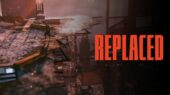 تأخیر ناگهانی در عرضه بازی اکشن Replaced؛ چرا باید منتظر ماند؟